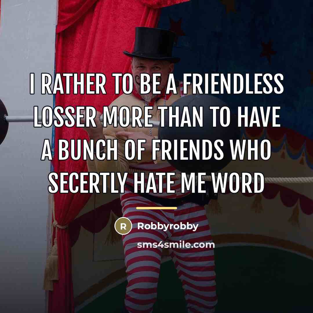 “I rather to be a friendless losser more than to…” quote by Robbyrobby