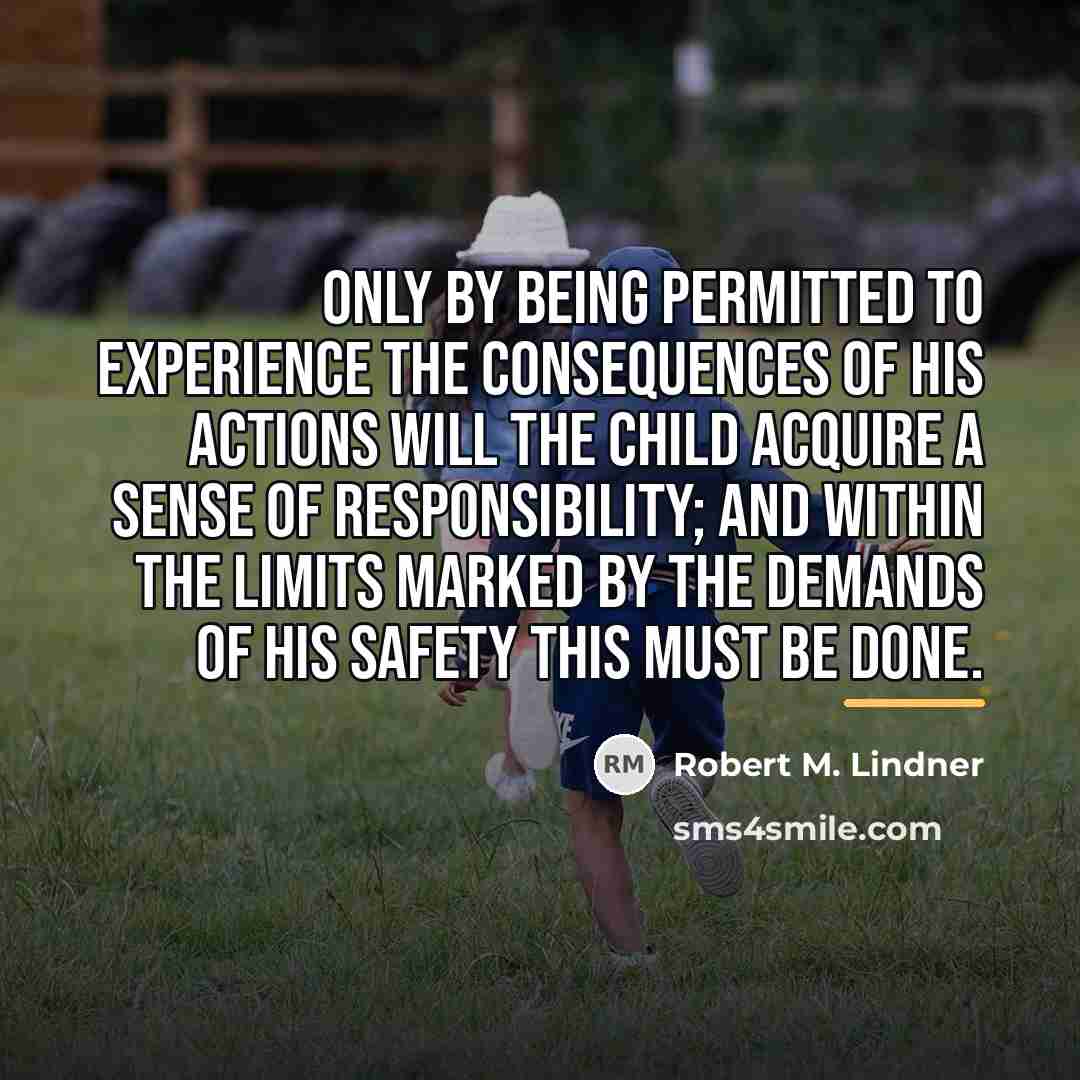 “Only by being permitted to experience the consequences of his…” quote by Robert M. Lindner