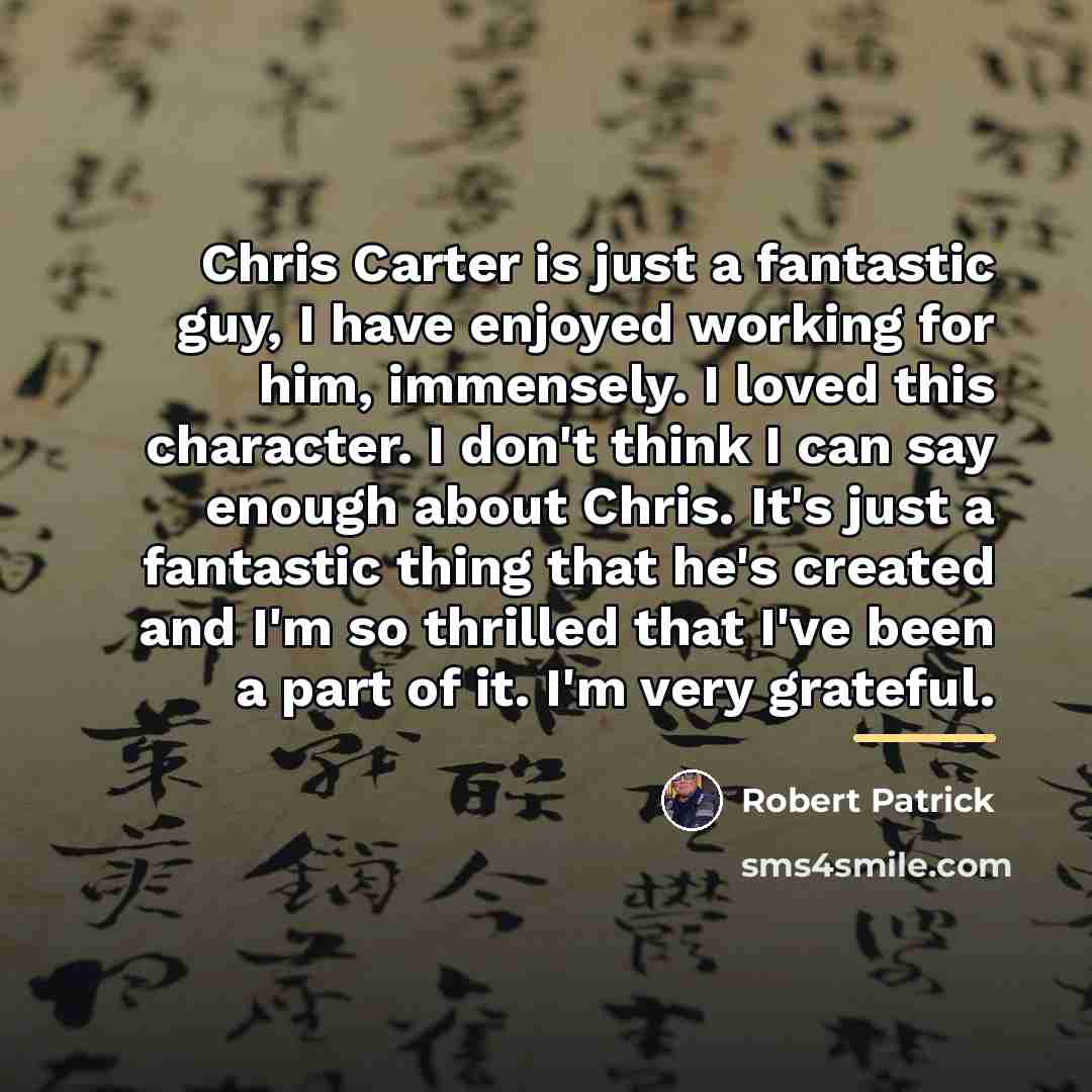 “Chris Carter is just a fantastic guy, I have enjoyed…” quote by Robert Patrick