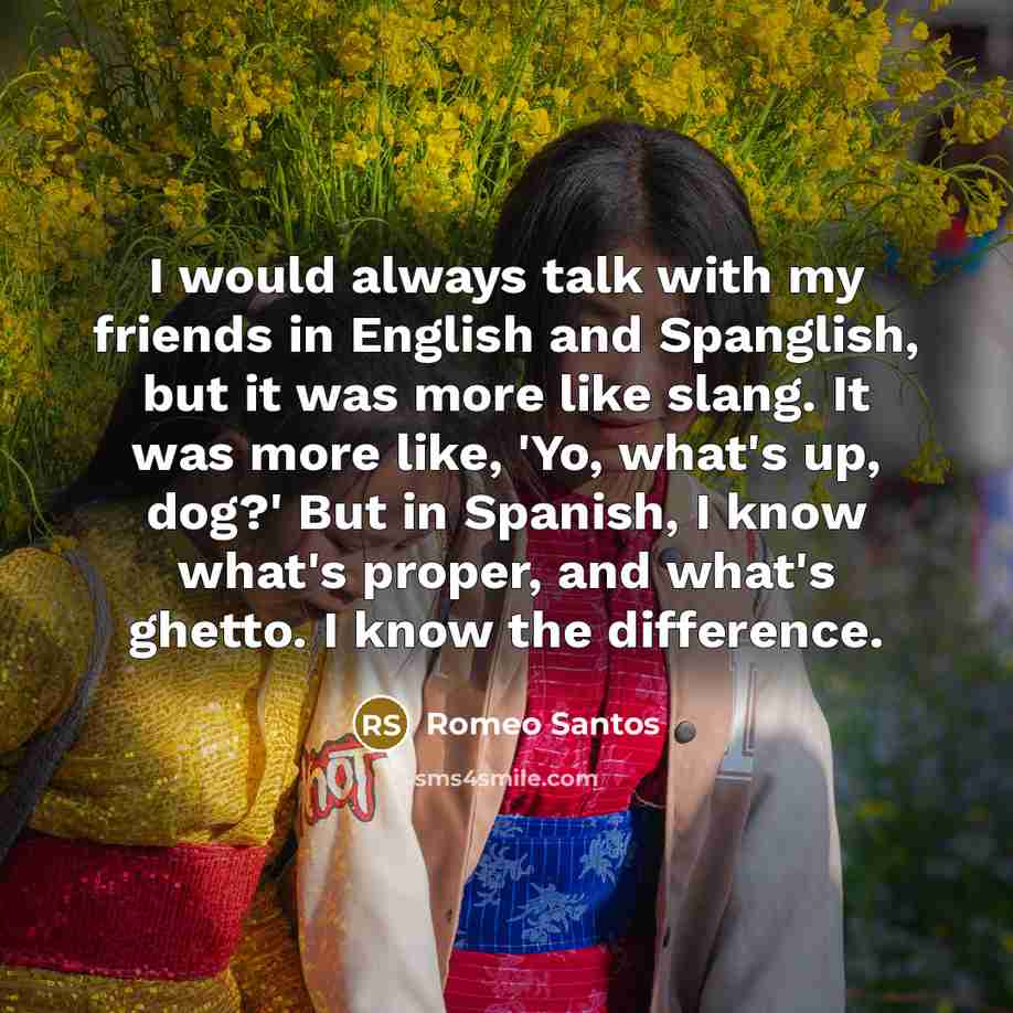 “I would always talk with my friends in English and…” quote by Romeo Santos