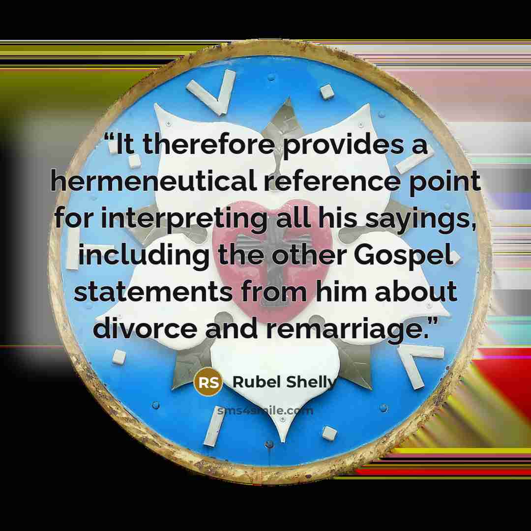 “It therefore provides a hermeneutical reference point for interpreting all his sayings, including the other Gospel statements from him about divorce and remarriage.” quote by Rubel Shelly