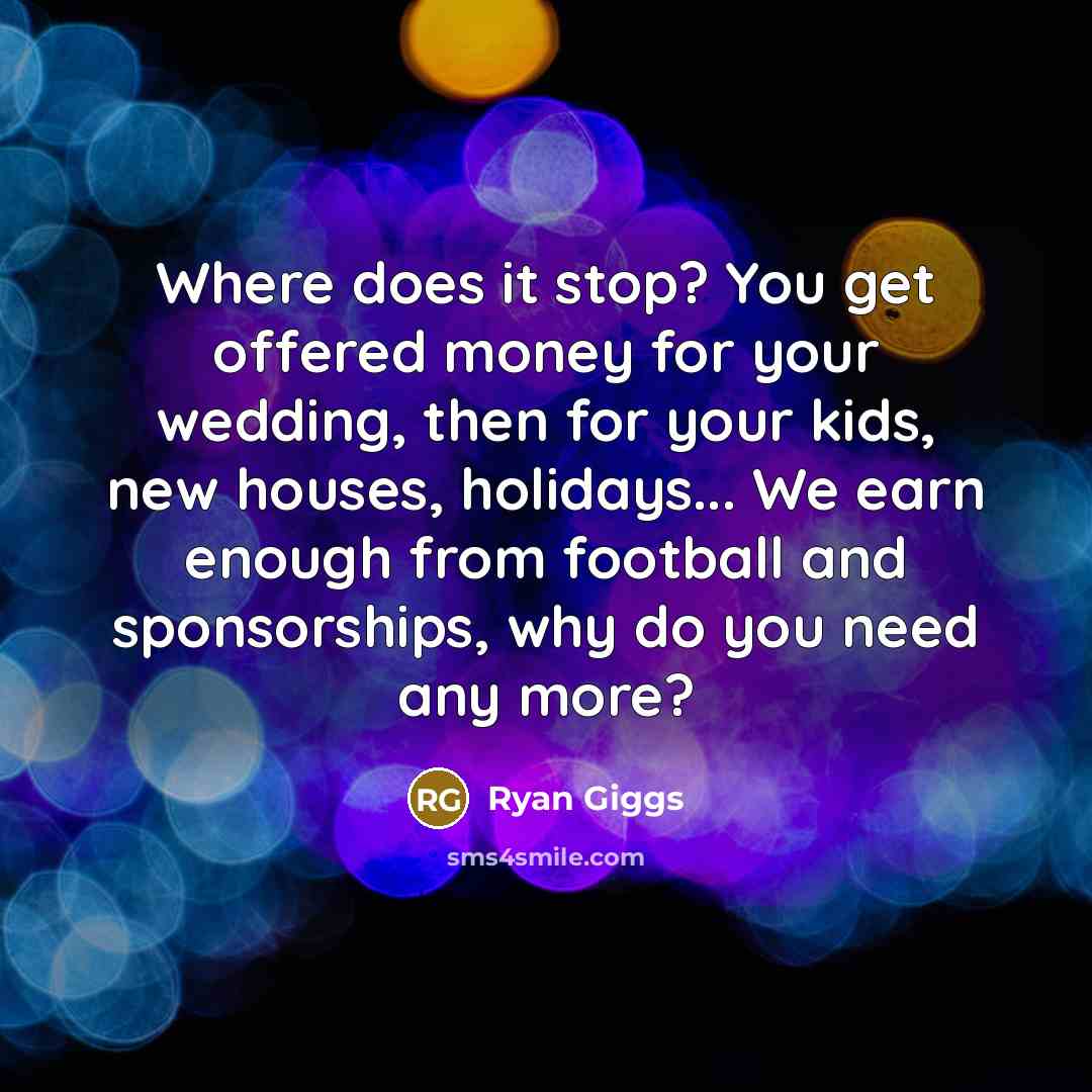 “Where does it stop? You get offered money for your…” quote by Ryan Giggs