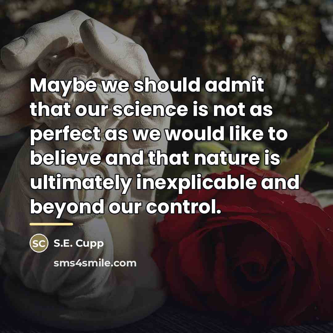 “Maybe we should admit that our science is not as…” quote by S.E. Cupp