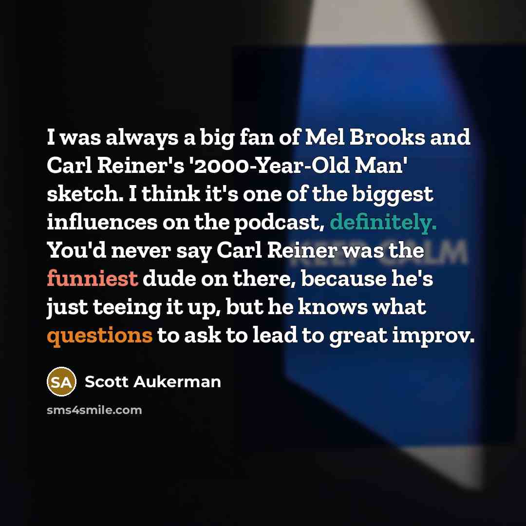 “I was always a big fan of Mel Brooks and…” quote by Scott Aukerman