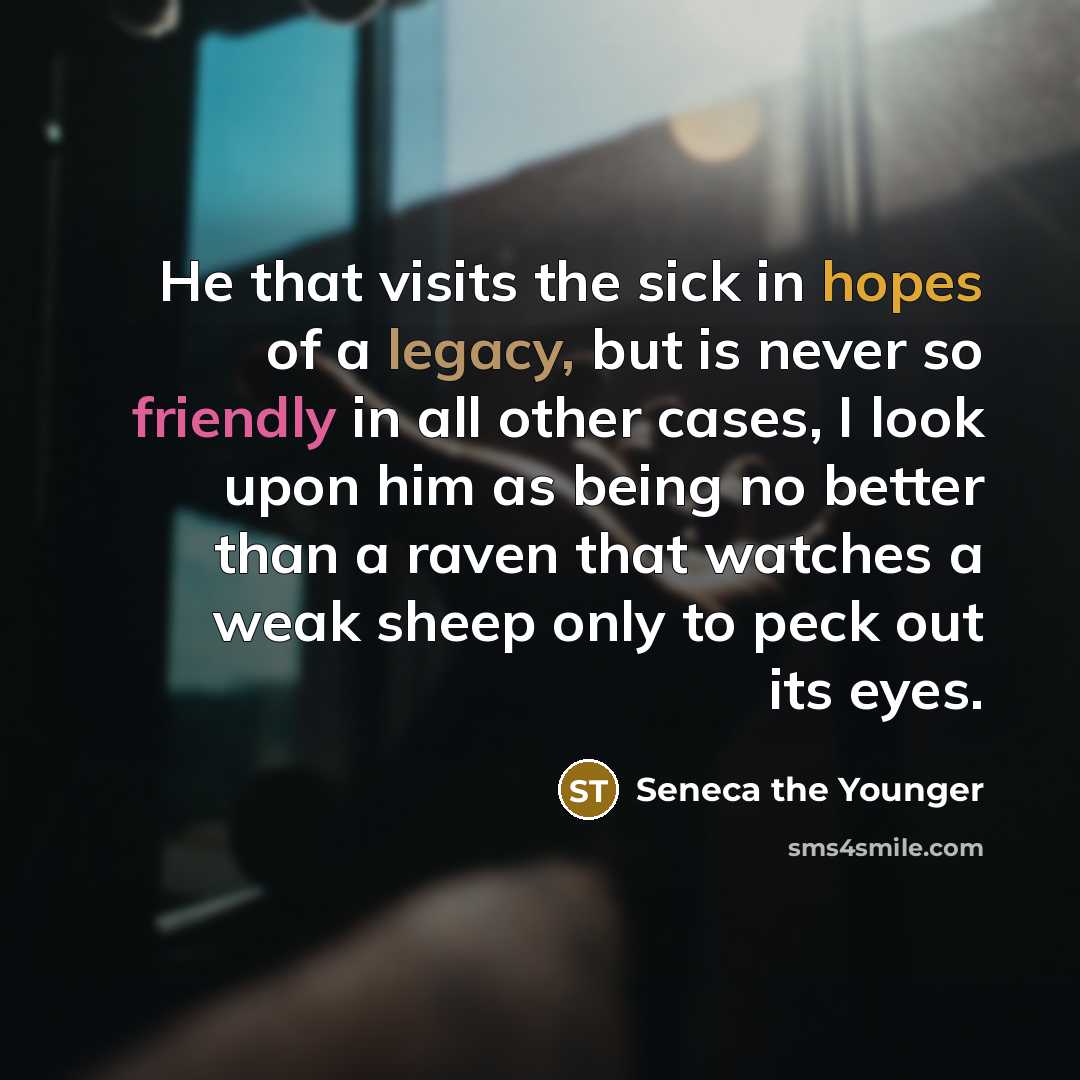 “He that visits the sick in hopes of a legacy,…” quote by Seneca the Younger