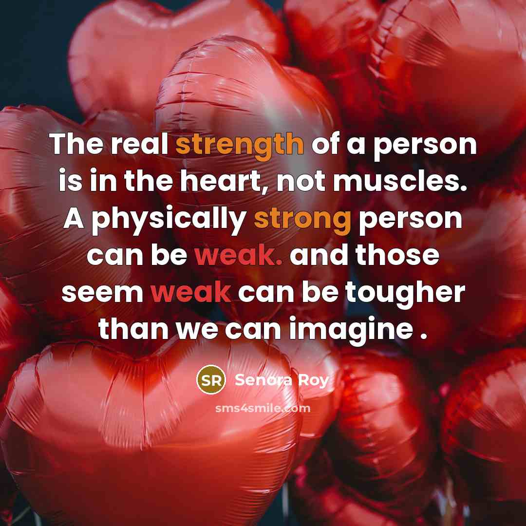 “The real strength of a person is in the heart,…” quote by Senora Roy