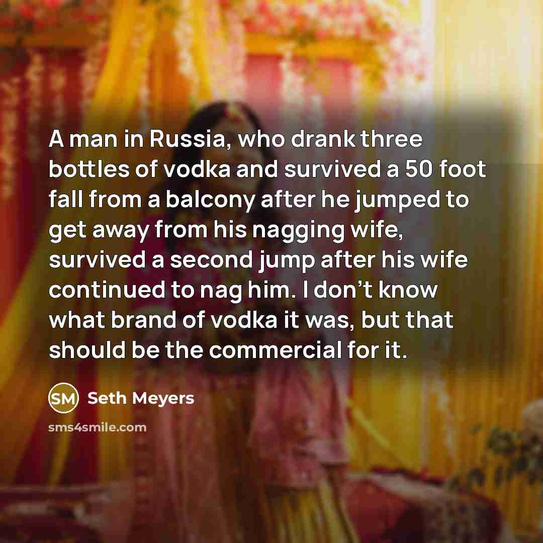 “A man in Russia, who drank three bottles of vodka…” quote by Seth Meyers