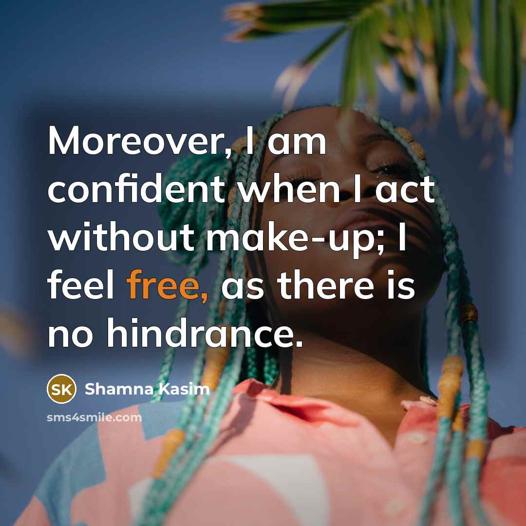 “Moreover, I am confident when I act without make-up; I…” quote by Shamna Kasim
