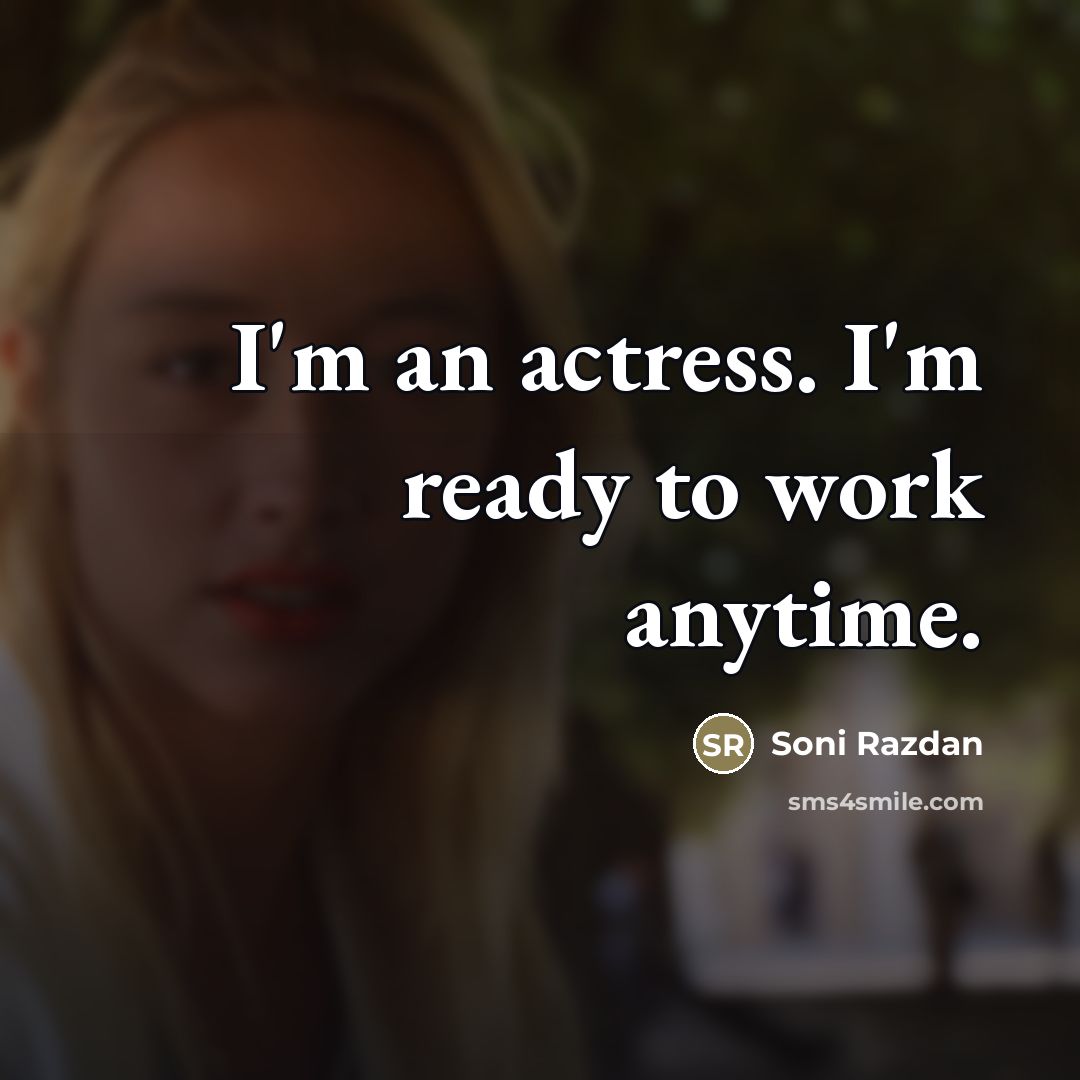 “I'm an actress. I'm ready to work anytime.…” quote by Soni Razdan