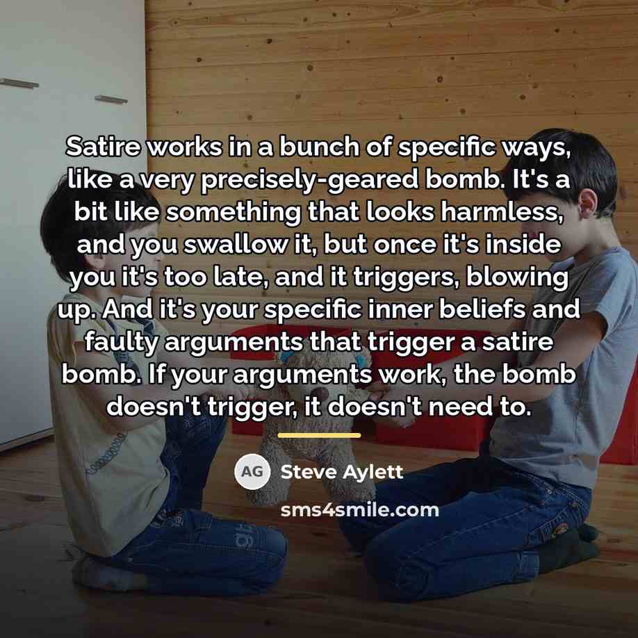 “Satire works in a bunch of specific ways, like a…” quote by Steve Aylett