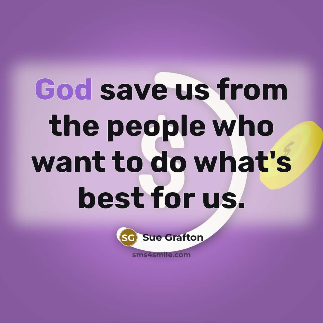 “God save us from the people who want to do…” quote by Sue Grafton