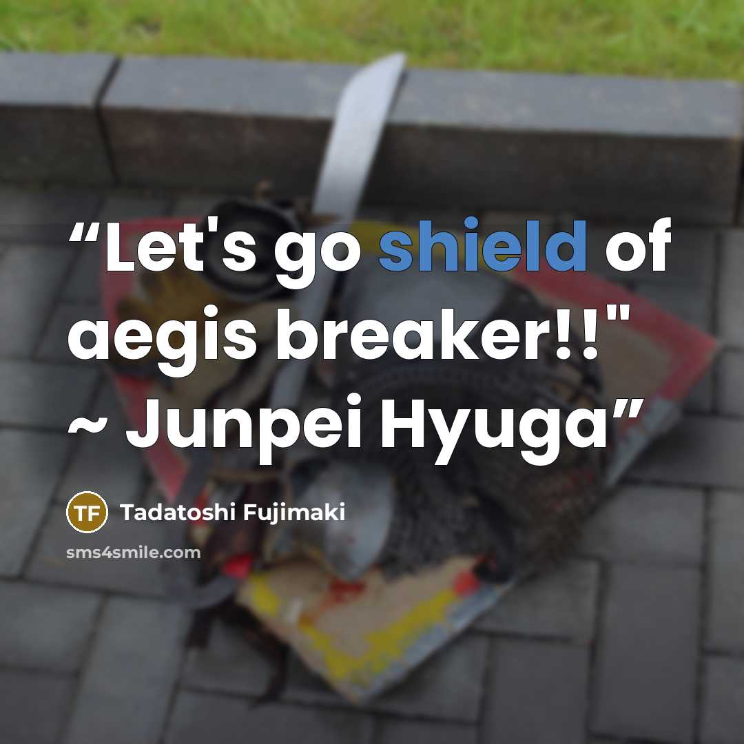 “Let's go shield of aegis breaker!!" ~ Junpei Hyuga” quote by Tadatoshi Fujimaki