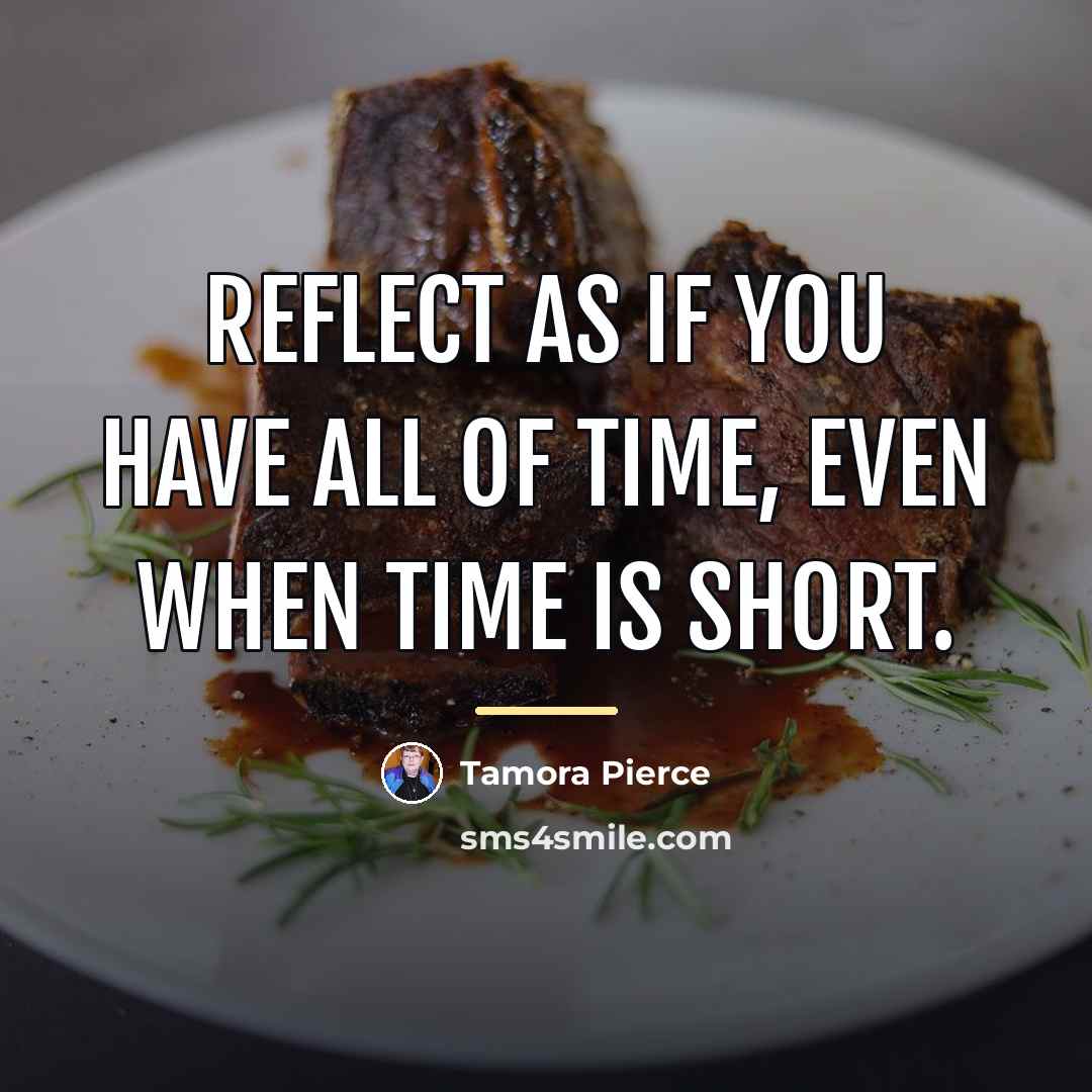 “Reflect as if you have all of time, even when…” quote by Tamora Pierce