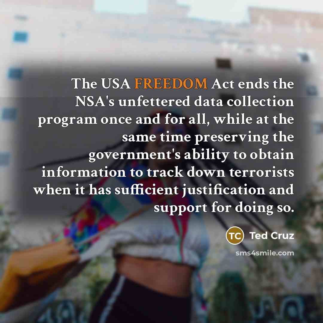 “The USA FREEDOM Act ends the NSA's unfettered data collection…” quote by Ted Cruz