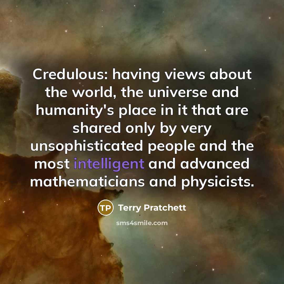 “Credulous: having views about the world, the universe and humanity's…” quote by Terry Pratchett