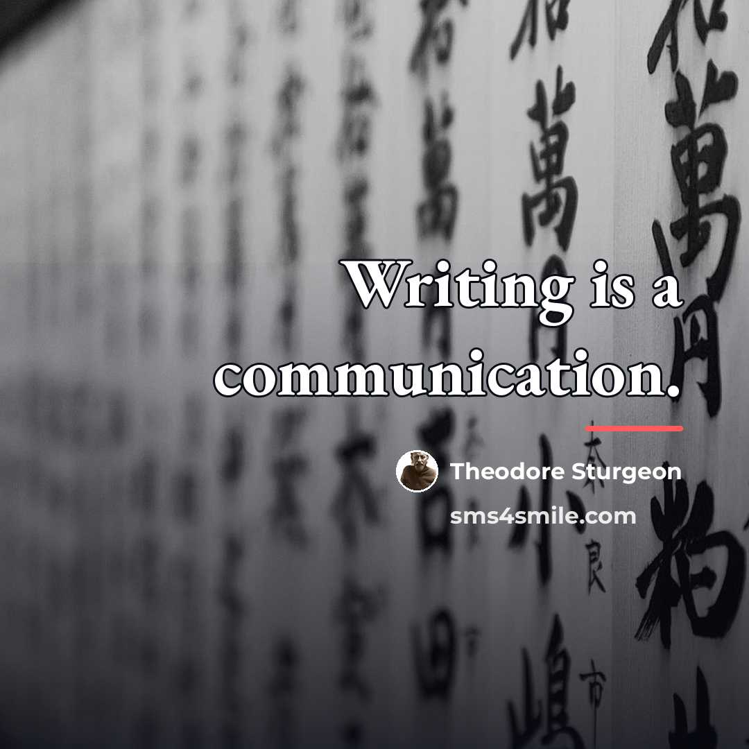 “Writing is a communication.…” quote by Theodore Sturgeon