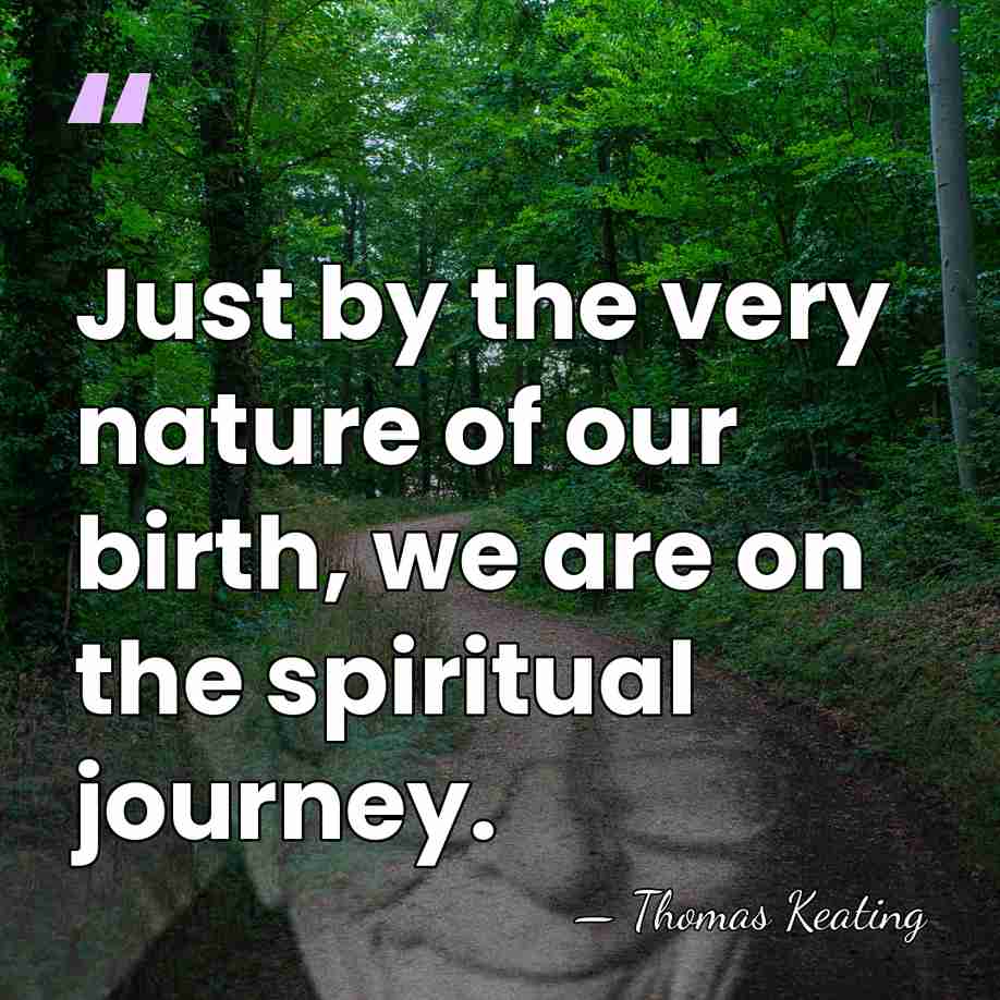 Just by the very nature of our birth, we are on the&hellip; - Thomas Keating