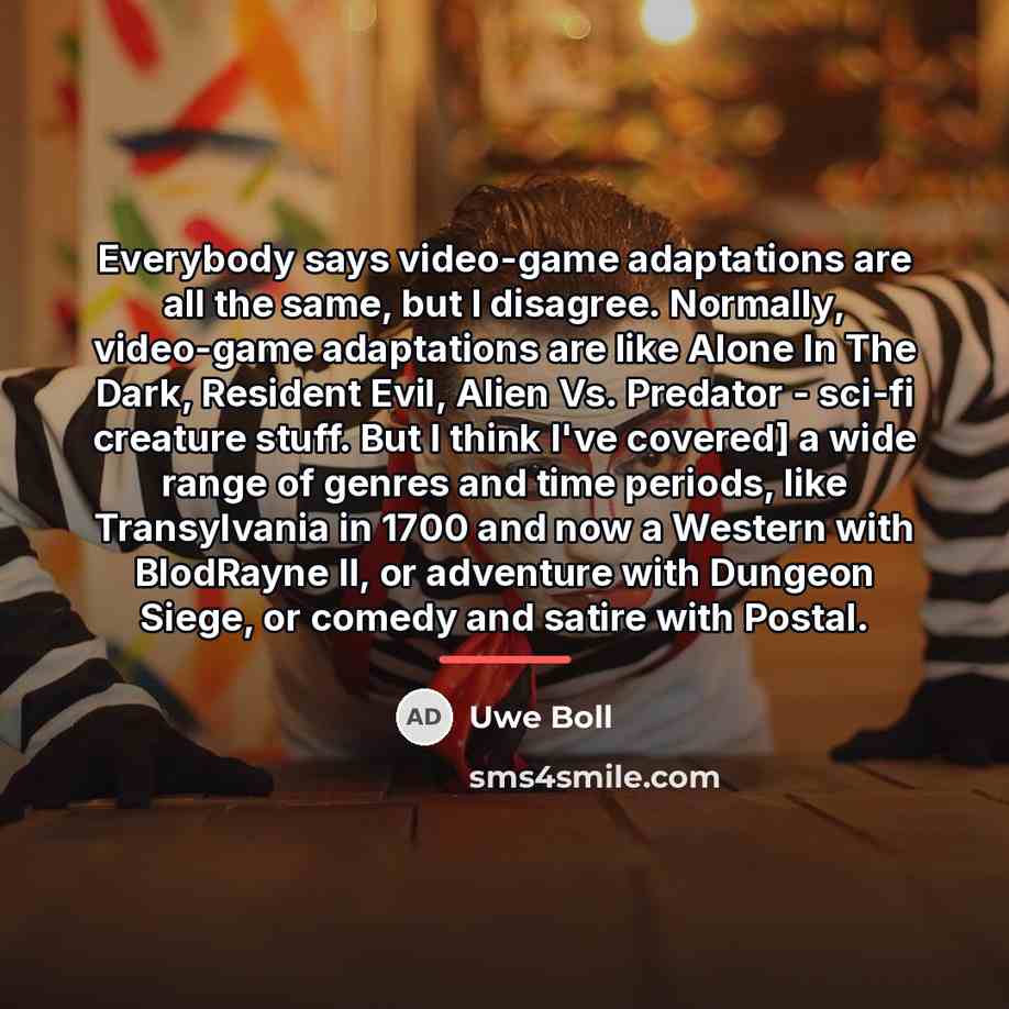 “Everybody says video-game adaptations are all the same, but I…” quote by Uwe Boll