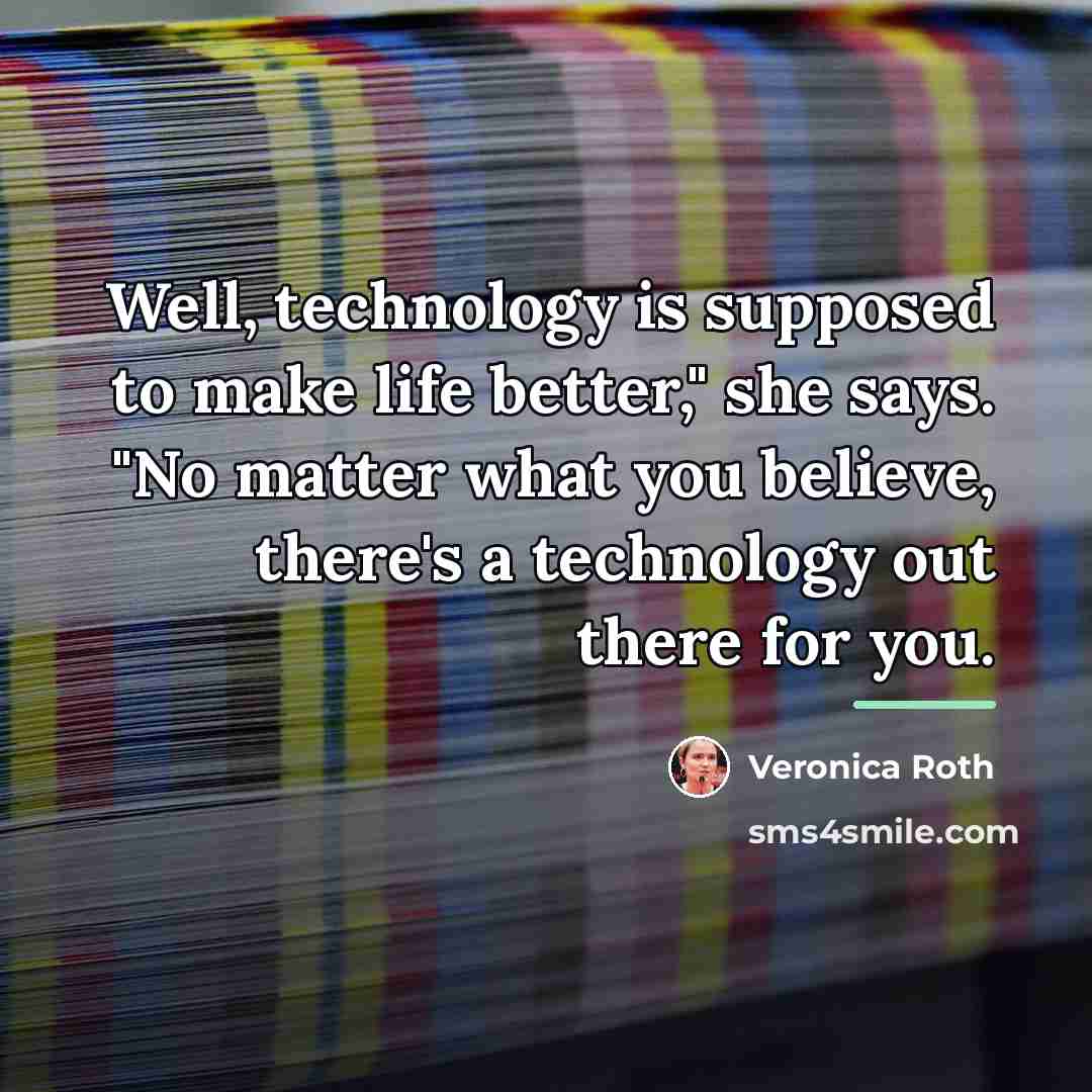 “Well, technology is supposed to make life better," she says.…” quote by Veronica Roth