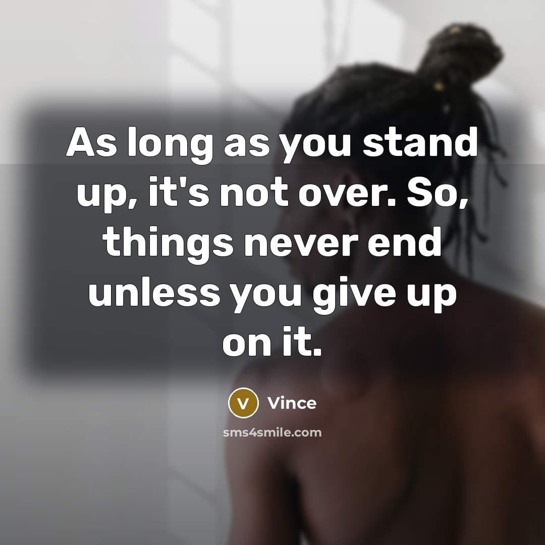 “As long as you stand up, it's not over. So,…” quote by Vince