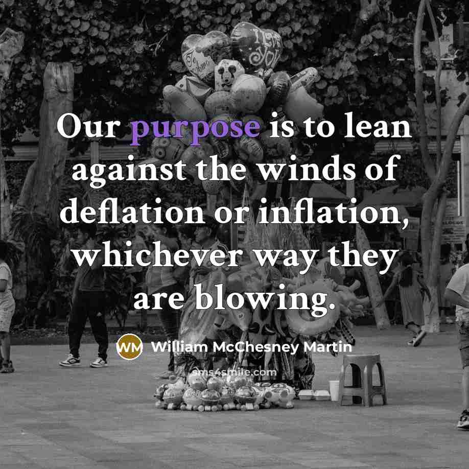 “Our purpose is to lean against the winds of deflation…” quote by William McChesney Martin
