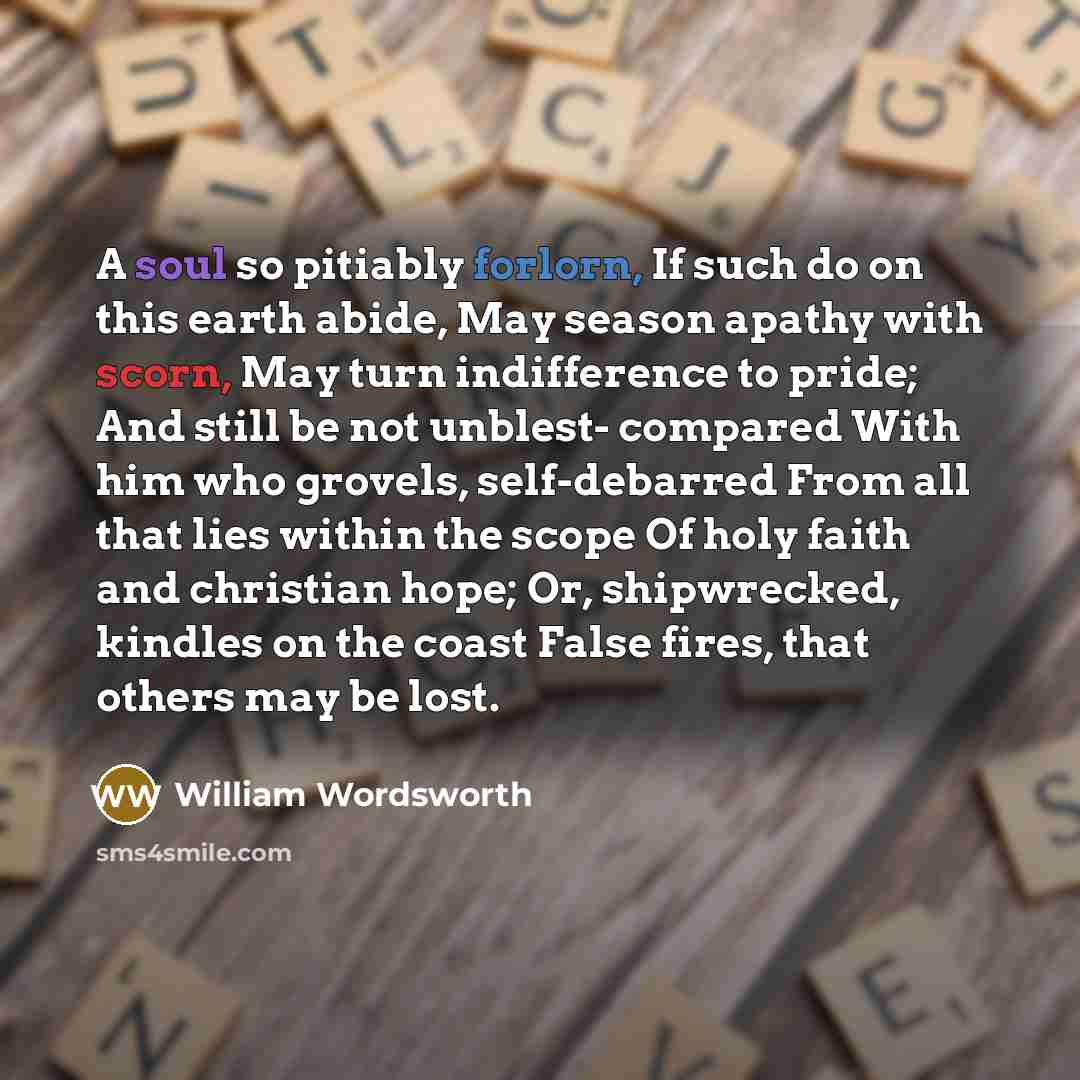 “A soul so pitiably forlorn, If such do on this…” quote by William Wordsworth