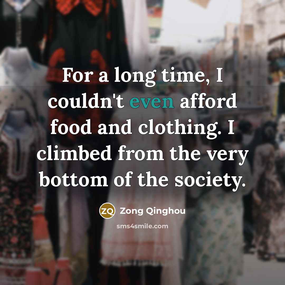 “For a long time, I couldn't even afford food and…” quote by Zong Qinghou