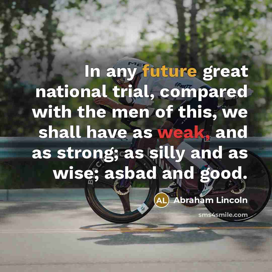 “In any future great national trial, compared with the men…” quote by Abraham Lincoln