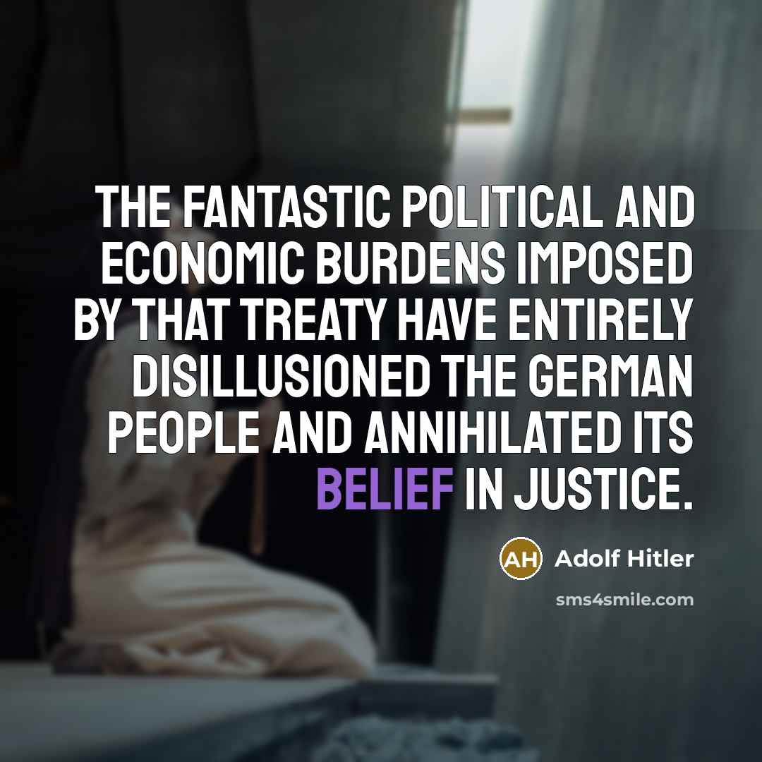 “The fantastic political and economic burdens imposed by that treaty…” quote by Adolf Hitler