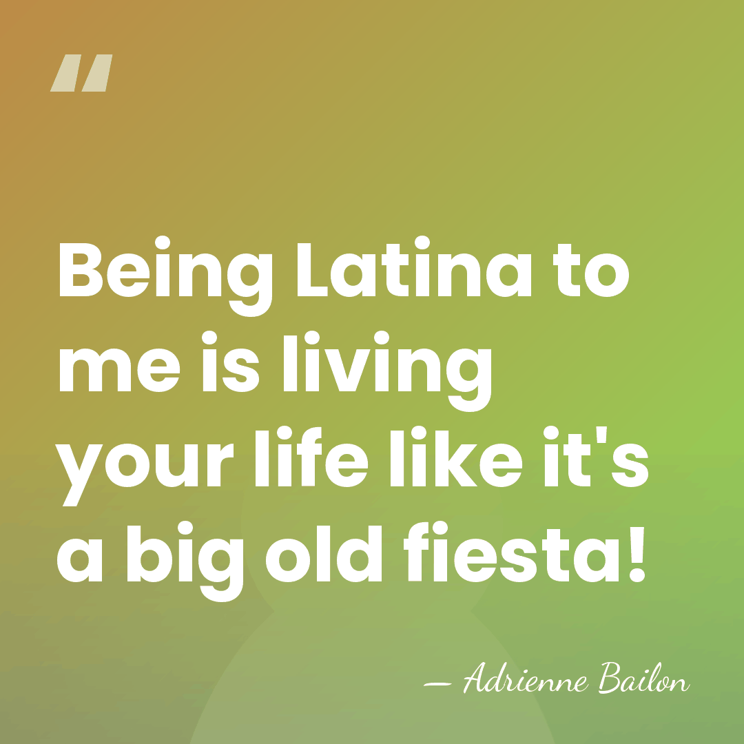 Being Latina to me is living your life like it's a big&hellip; - Adrienne Bailon