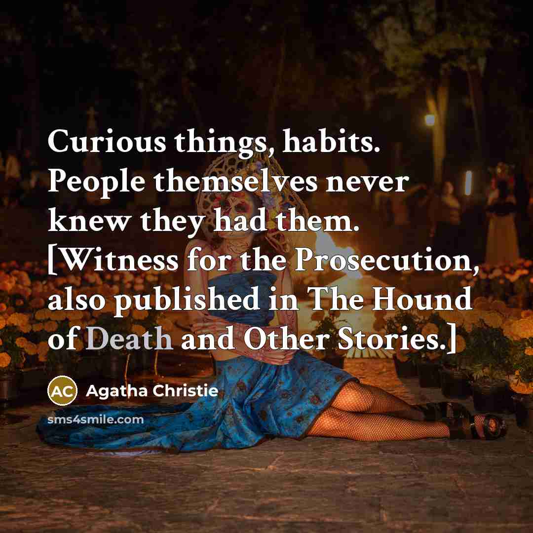 “Curious things, habits. People themselves never knew they had them.…” quote by Agatha Christie