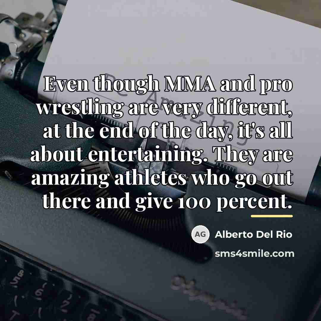 “Even though MMA and pro wrestling are very different, at…” quote by Alberto Del Rio