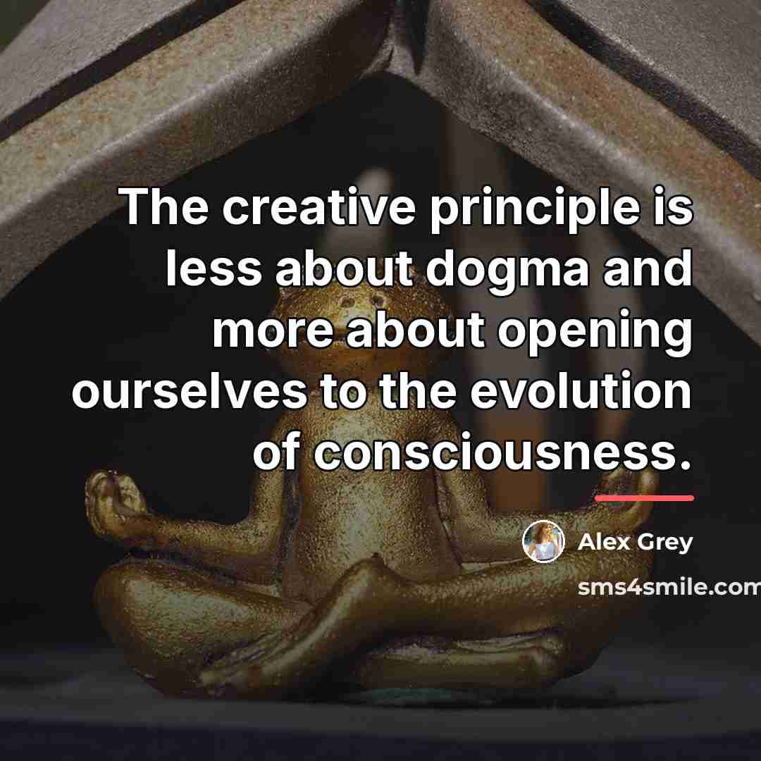 “The creative principle is less about dogma and more about…” quote by Alex Grey