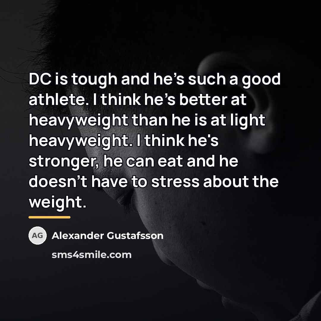 “DC is tough and he's such a good athlete. I…” quote by Alexander Gustafsson