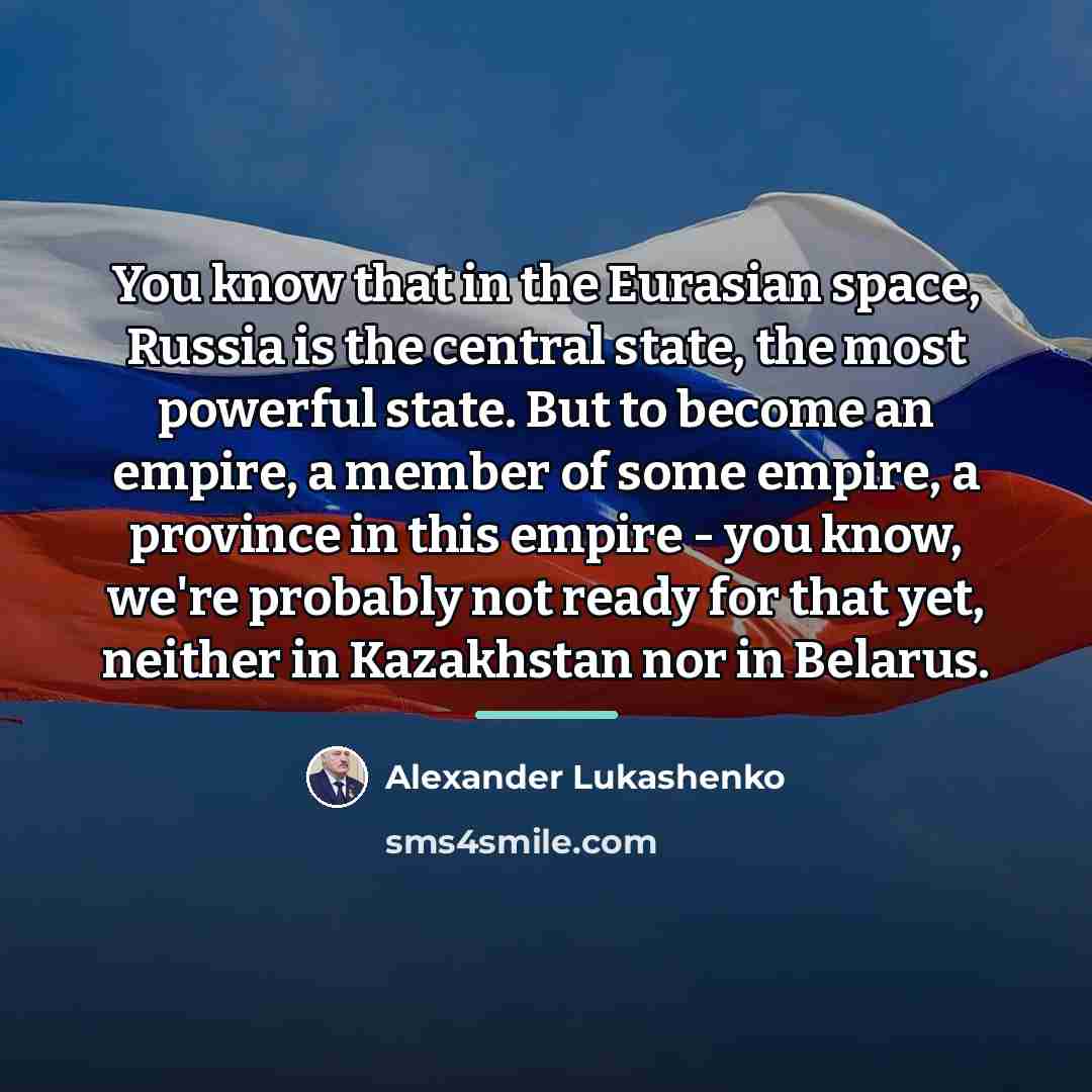 “You know that in the Eurasian space, Russia is the…” quote by Alexander Lukashenko