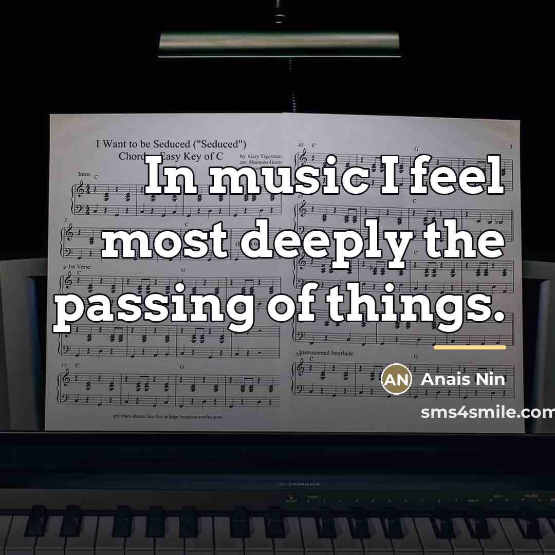 “In music I feel most deeply the passing of things.…” quote by Anais Nin