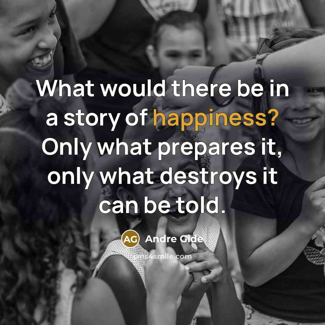 “What would there be in a story of happiness? Only…” quote by Andre Gide