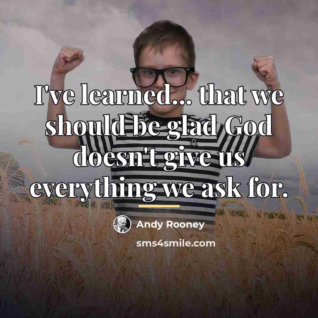 “I've learned... that we should be glad God doesn't give…” quote by Andy Rooney