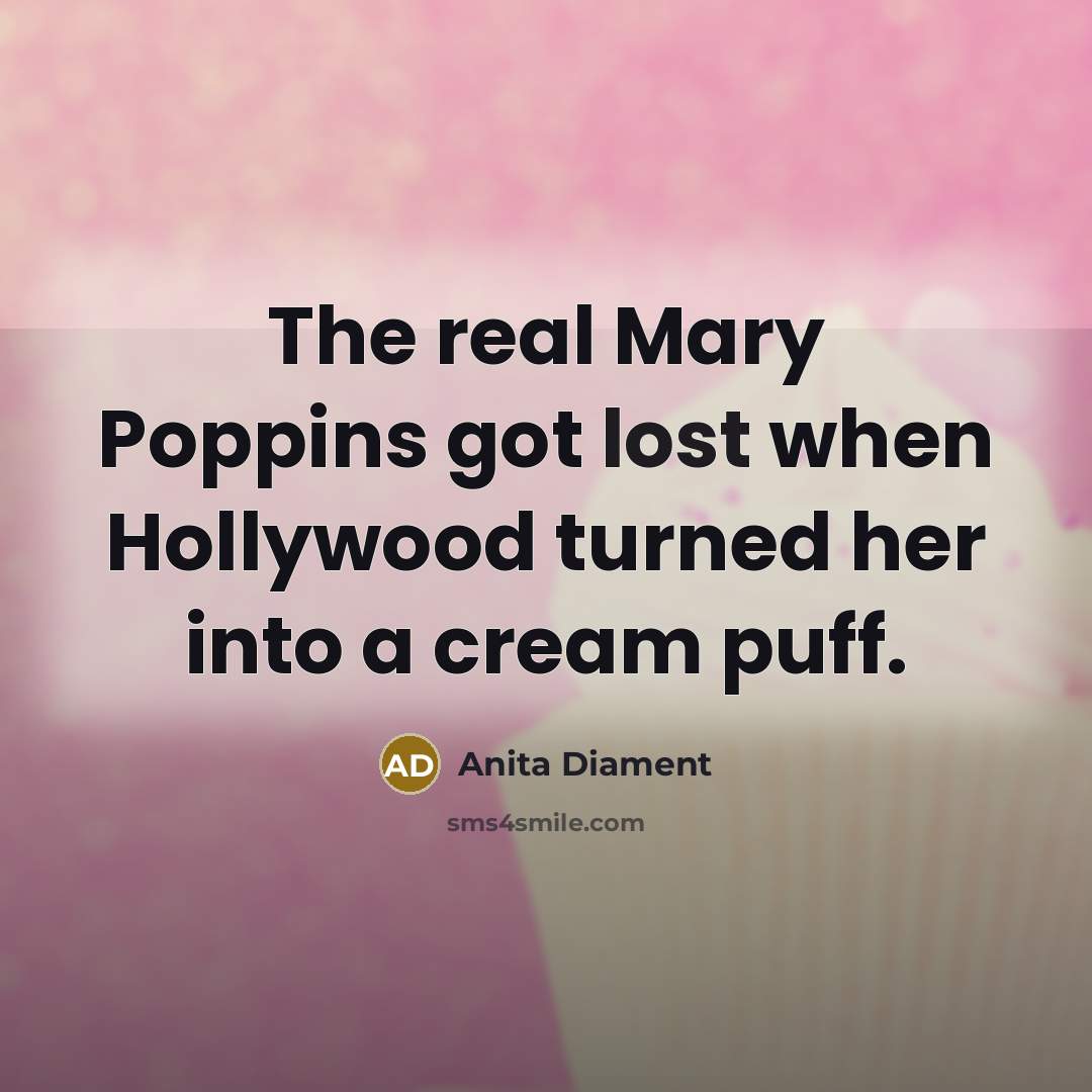 “The real Mary Poppins got lost when Hollywood turned her…” quote by Anita Diament