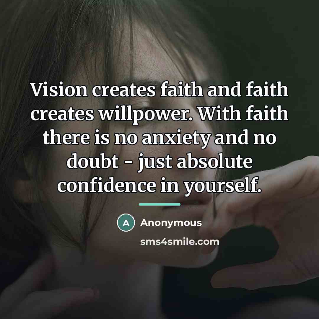 “Vision creates faith and faith creates willpower. With faith there…” quote by Anonymous