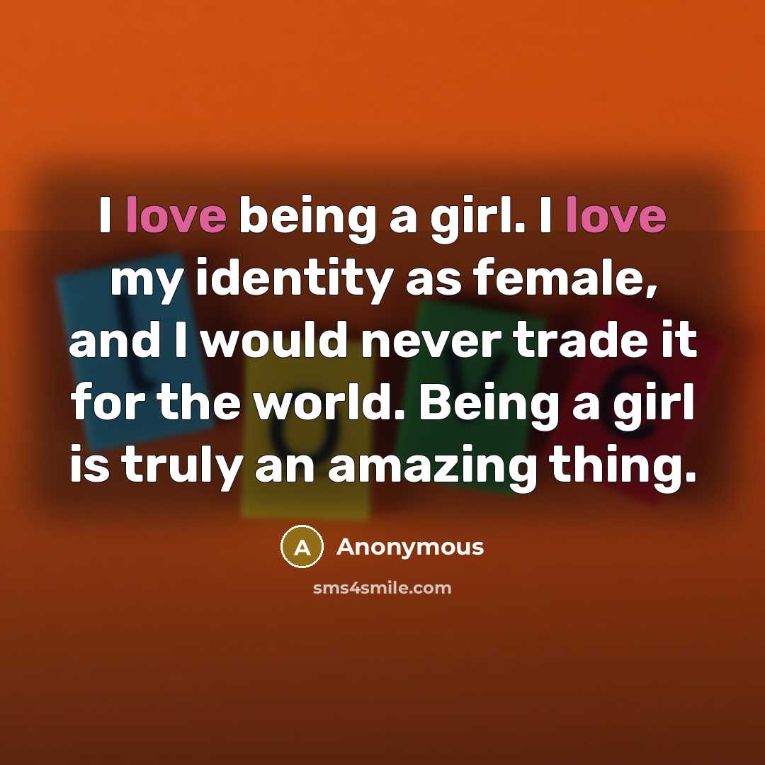 “I love being a girl. I love my identity as…” quote by Anonymous