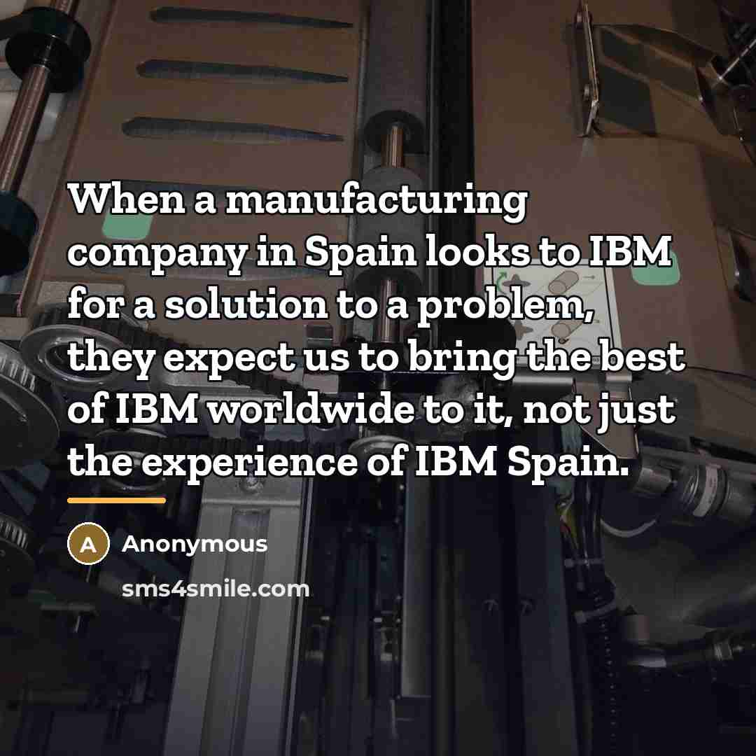 “When a manufacturing company in Spain looks to IBM for…” quote by Anonymous