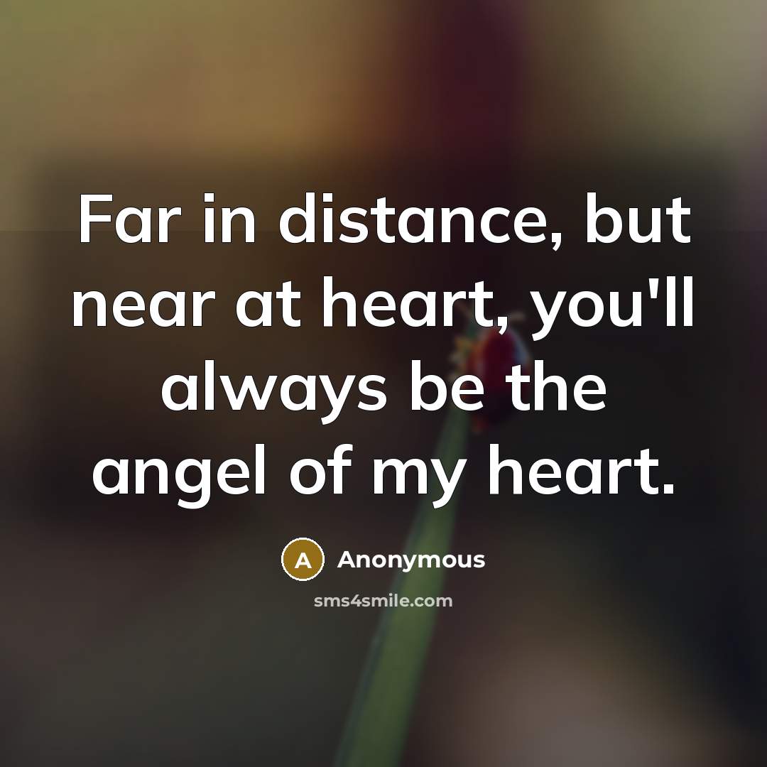 “Far in distance, but near at heart, you'll always be…” quote by Anonymous