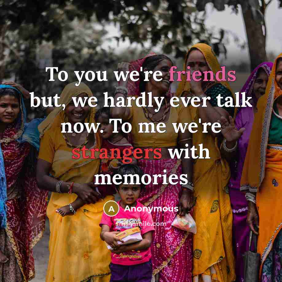 “To you we're friends but, we hardly ever talk now.…” quote by Anonymous