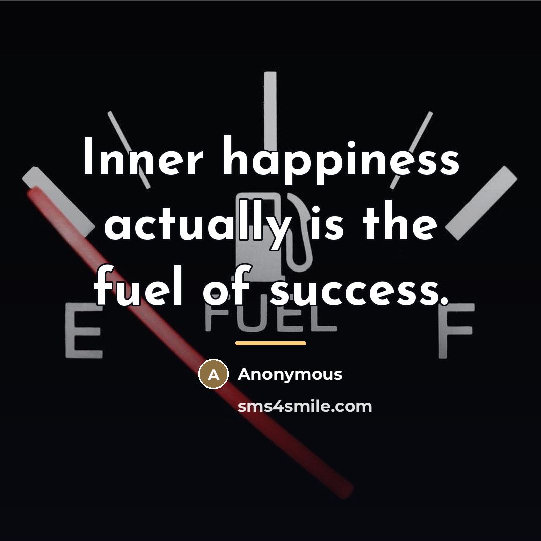“Inner happiness actually is the fuel of success.…” quote by Anonymous