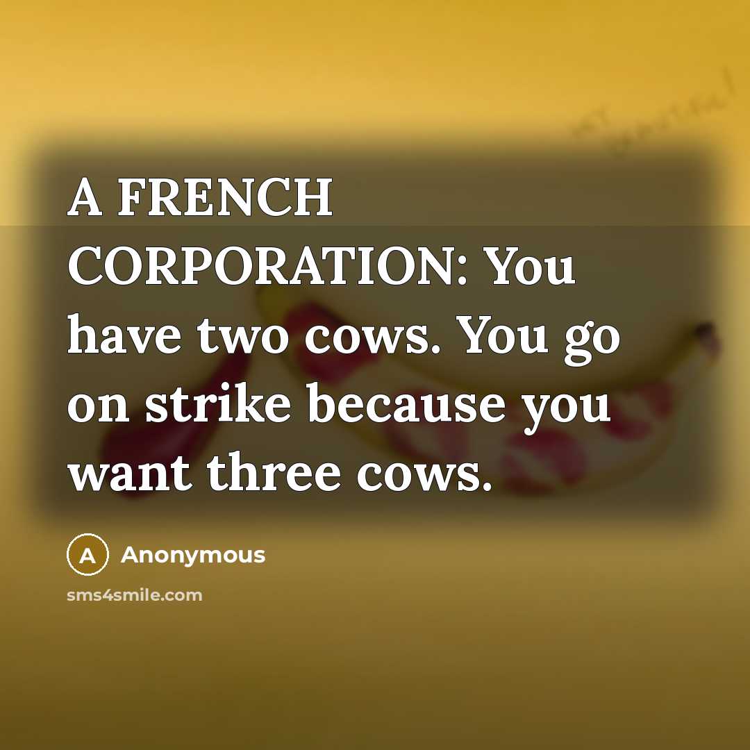 “A FRENCH CORPORATION: You have two cows. You go on…” quote by Anonymous