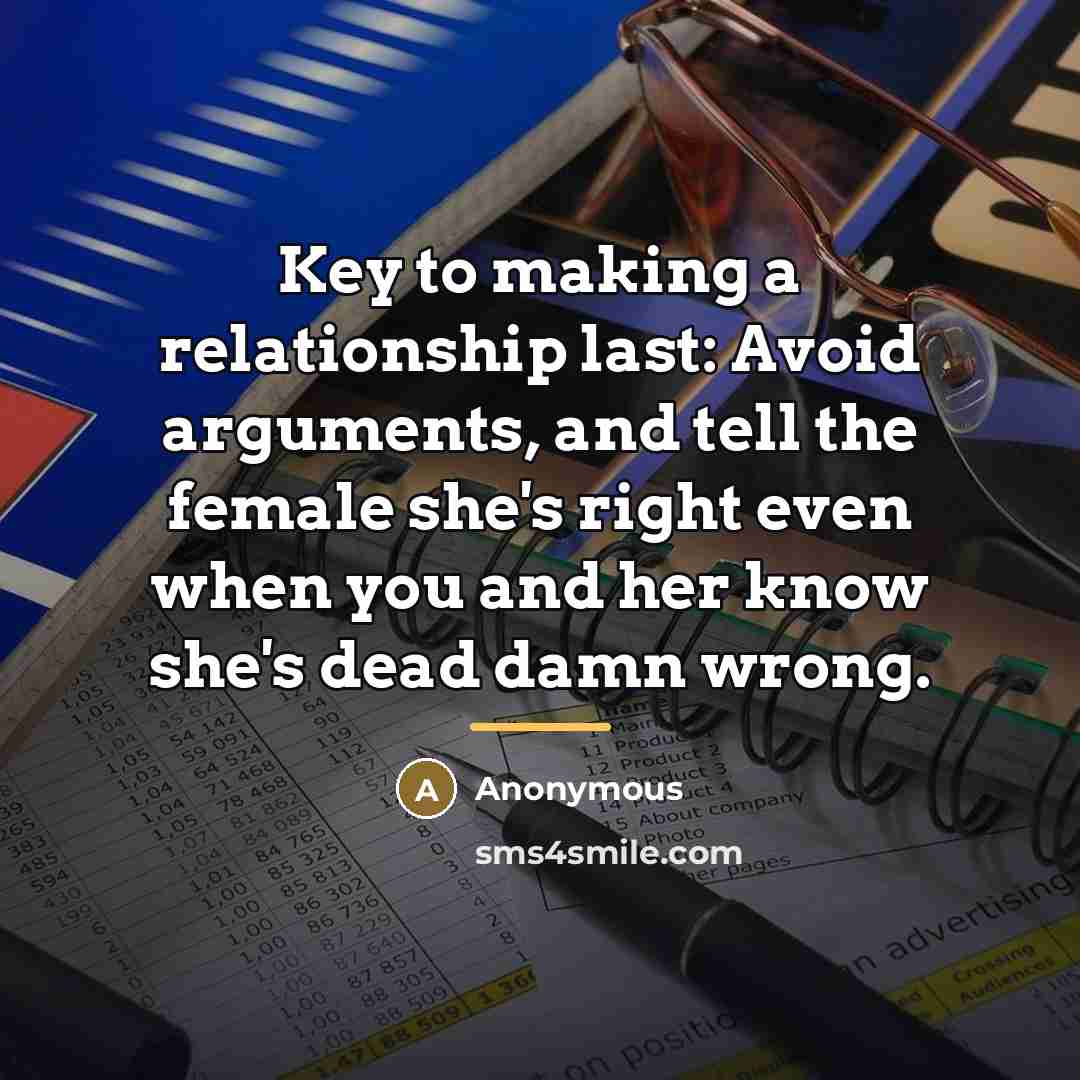 “Key to making a relationship last: Avoid arguments, and tell…” quote by Anonymous