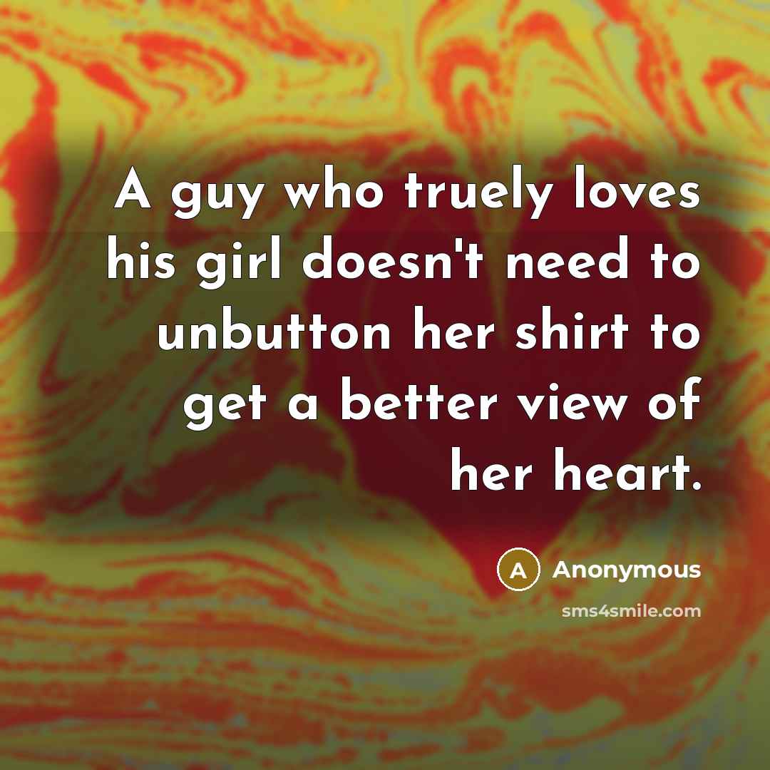“A guy who truely loves his girl doesn't need to…” quote by Anonymous
