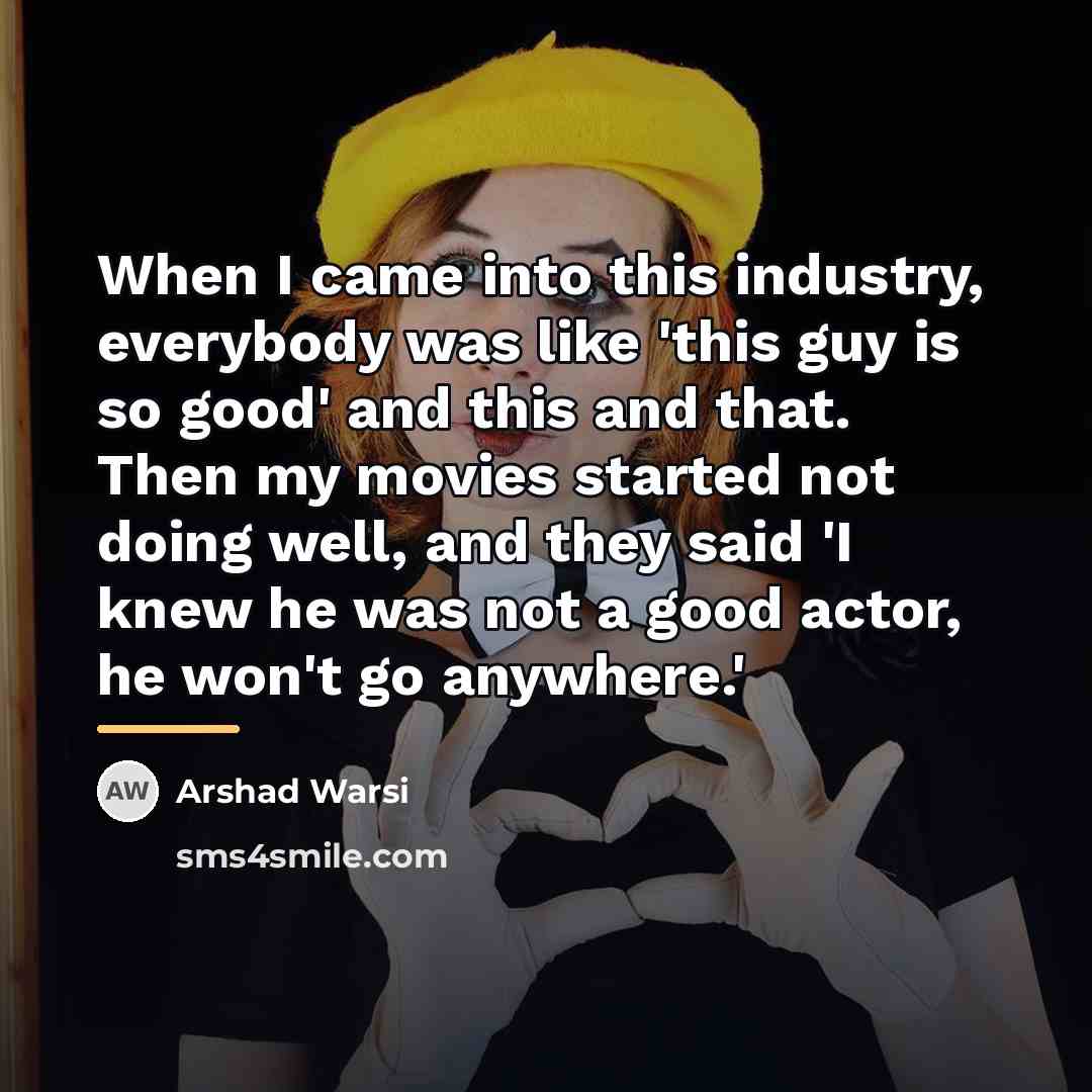 “When I came into this industry, everybody was like 'this…” quote by Arshad Warsi