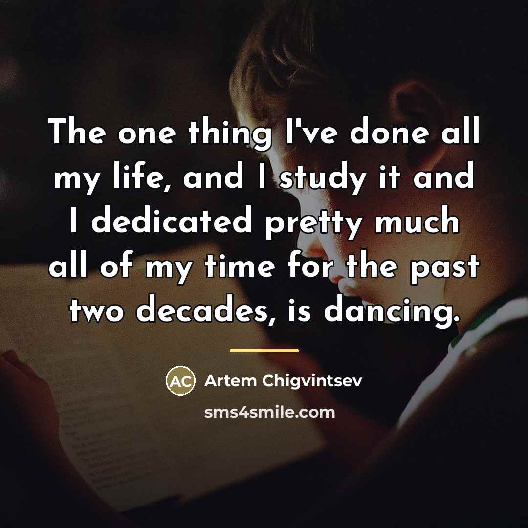 “The one thing I've done all my life, and I…” quote by Artem Chigvintsev